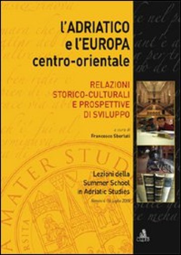 L'Adriatico e l'Europa centro-orientale. Relazioni storico-culturali e prospettive di sviluppo