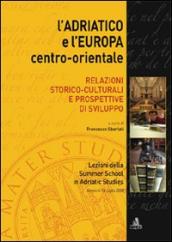 L Adriatico e l Europa centro-orientale. Relazioni storico-culturali e prospettive di sviluppo