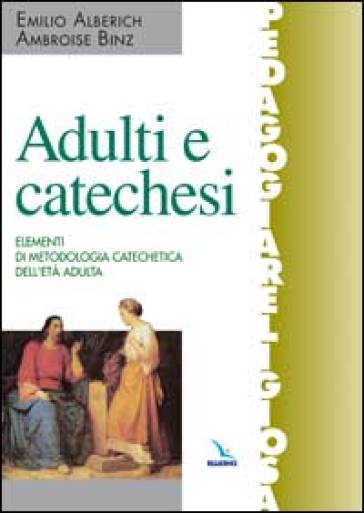 Adulti e catechesi. Elementi di metodologia catechetica dell'età adulta