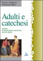 Adulti e catechesi. Elementi di metodologia catechetica dell età adulta