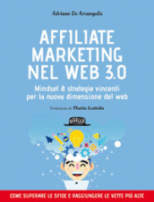 Affiliate marketing nel Web 3.0. Mindset e strategie vincenti per la nuova dimensione del web