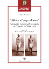 Affrica all acqua di rose. I diari delle missioni in cirenaica del 1928-1929