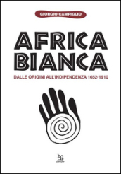 Africa bianca. Dalle origini all indipendenza 1652-1910