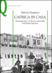 L Africa in casa. Propaganda e cultura coloniale nell Italia fascista