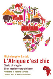 L Afrique c est chic. Diario di viaggio di un medico euroafricano