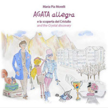 Agata Allegra e la scoperta del cristallo-Agata Allegra and the crystal discovery. Ediz. bilingue