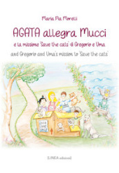 Agata allegra Mucci e la missione «Save the cats» di Gregorio e Uma-And Gregorio and Uma s mission to «Save the cats». Ediz. bilingue