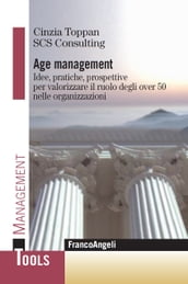Age Management. Idee, pratiche, prospettive per valorizzare il ruolo degli over 50 nelle organizzazioni