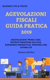 Agevolazioni Fiscali Guida pratica 2019