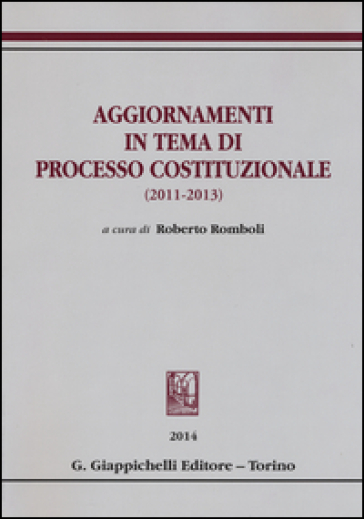 Aggiornamenti in tema di processo costituzionale (2011-2013)