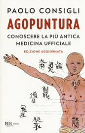 Agopuntura. Conoscere la più antica medicina ufficiale