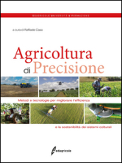 Agricoltura di precisione. Metodi e tecnologie per migliorare l efficienza e la sostenibilità dei sistemi colturali