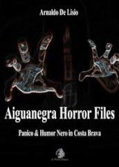Aiguanegra horror files. Panico & Humor Nero in Costa Brava. Nuova ediz.