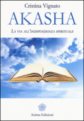 Akasha. La via all indipendenza spirituale
