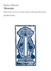 Akousma. Figure and voice in the acoustic theatre of Ermanna Montanari