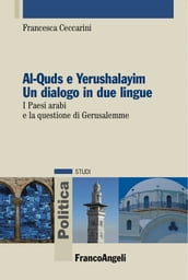 Al-Quds e Yerushalayim Un dialogo in due lingue. I Paesi arabi e la questione di Gerusalemme