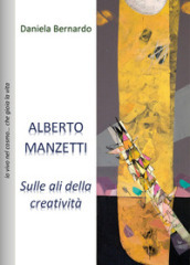 Alberto Manzetti. Sulle ali della creatività