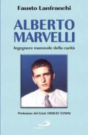 Alberto Marvelli. Ingegnere manovale della carità
