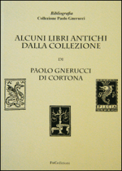 Alcuni libri antichi dalla collezione di Paolo Gnerucci di Cortona