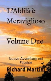 L Aldilà è Meraviglioso: Nuove Avventure nel Flipside (Volume 2)