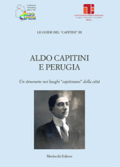 Aldo Capitini e Perugia. Un itinerario nei luoghi «capitiniani» della città