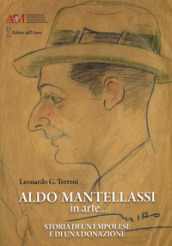 Aldo Mantellassi in arte... Storia di un empolese e di una donazione