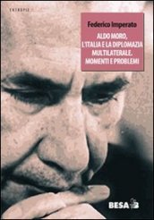 Aldo Moro, l Italia e la diplomazia multilaterale. Momenti e problemi
