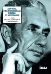 Aldo Moro, l Italia repubblicana e i popoli del Mediterraneo