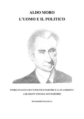 Aldo Moro, l Uomo e il Politico