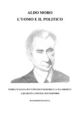 Aldo Moro, l uomo e il politico