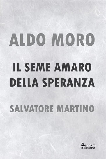 Aldo Moro. Il seme amaro della speranza