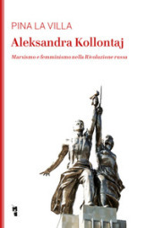 Aleksandra Kollontaj. Marxismo e femminismo nella rivoluzione russa
