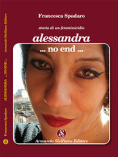 Alessandra ...non end... Storia di un femminicidio