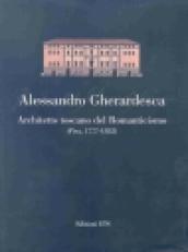 Alessandro Gherardesca. Architetto toscano del Romanticismo (Pisa, 1777-1852)