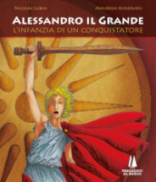 Alessandro il Grande. L infanzia di un conquistatore