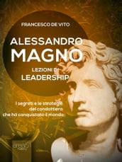 Alessandro Magno. Lezioni di leadership