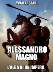 Alessandro Magno: l alba di un Impero
