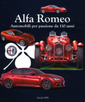 Alfa Romeo. Automobili per passione da 110 anni. Ediz. a colori
