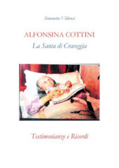 Alfonsina Cottini. La santa di Craveggia. Testimonianze e ricordi