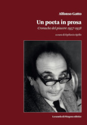 Alfonso Gatto. Un poeta in prosa. Cronache del piacere (1957-1958)