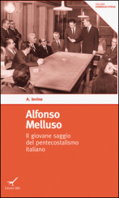 Alfonso Melluso. Il giovane saggio del pentecostalismo italiano