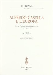 Alfredo Casella e l Europa. Atti del Convegno internazionale di studi (Siena, 7-9 giugno 2001)