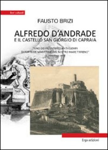 Alfredo D'Andrade e il castello San Giorgio di Capraia. Uno dei più interessanti esempi di fortezze marittime del nostro mare