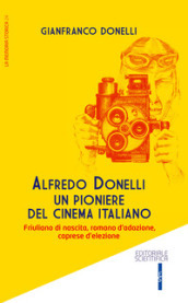 Alfredo Donelli un pioniere del cinema italiano. Friulano di nascita, romano d adozione, caprese d elezione