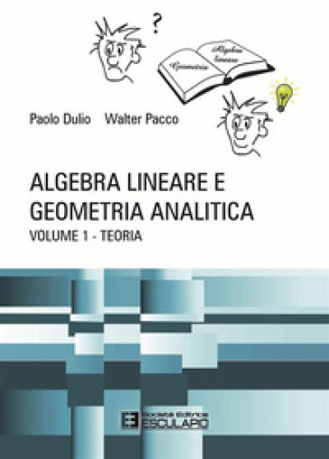 Algebra lineare e geometria analitica. 1: Teoria