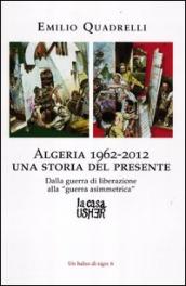 Algeria 1962-2012: una storia del presente. Dalla guerra di liberazione alla «guerra asimmetrica»