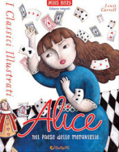 Alice nel paese delle meraviglie. Ediz. a colori
