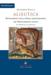 Alieutica. Biodiversità ittica e pesca ecosostenibile nel Mediterraneo antico da Oppiano ad Aquileia