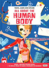 All about the human body. Travel, learn and explore. Ediz. a colori. Con gadget