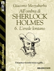 All ombra di Sherlock Holmes - 6. L erede lontano